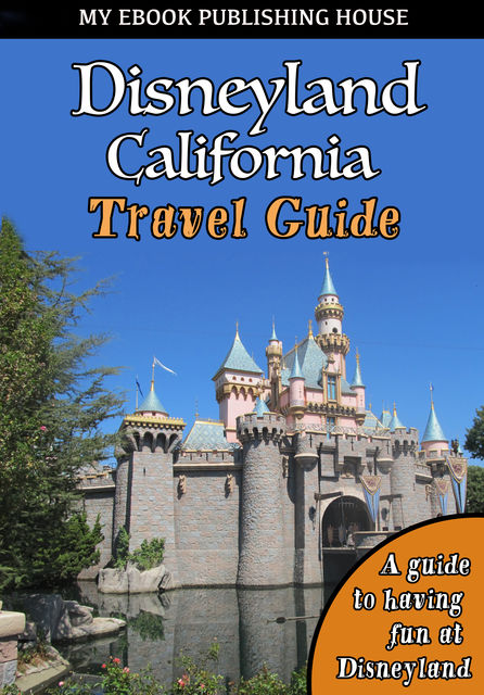 Disneyland California Travel Guide, My Ebook Publishing House