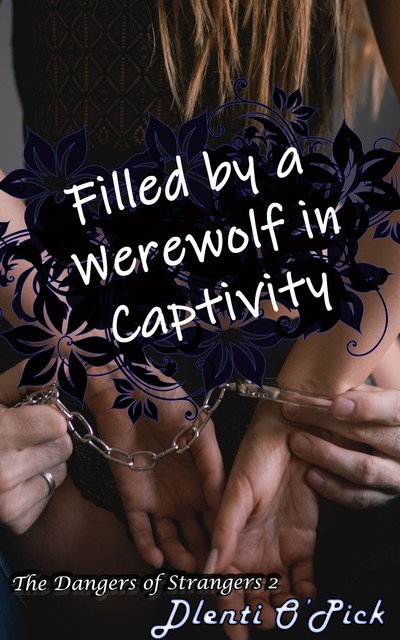 Filled By A Werewolf In Captivity, Dlenti O'Pick