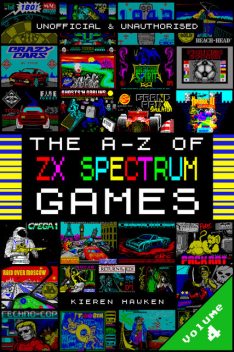The A-Z of Sinclair ZX Spectrum Games: Volume 4, Kieren Hawken