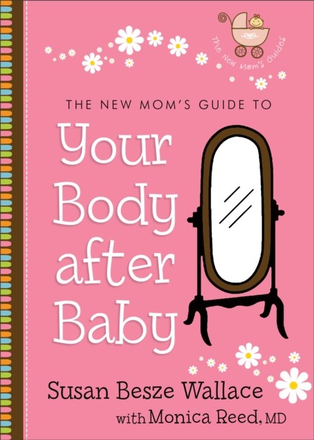 New Mom's Guide to Your Body after Baby (The New Mom's Guides Book #1), Susan Wallace