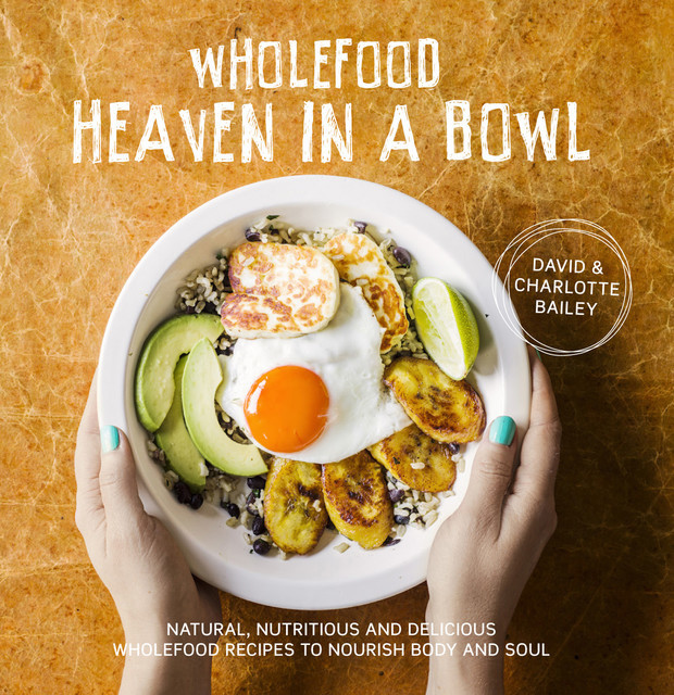 Wholefood Heaven in a Bowl, Charlotte Bailey, David Bailey