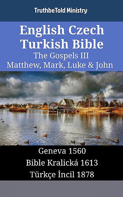 English Czech Turkish Bible – The Gospels III – Matthew, Mark, Luke & John, Truthbetold Ministry