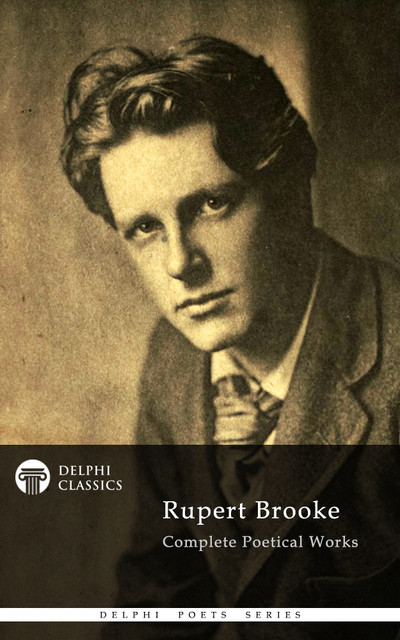 Complete Works of Rupert Brooke (Delphi Classics), Rupert Brooke