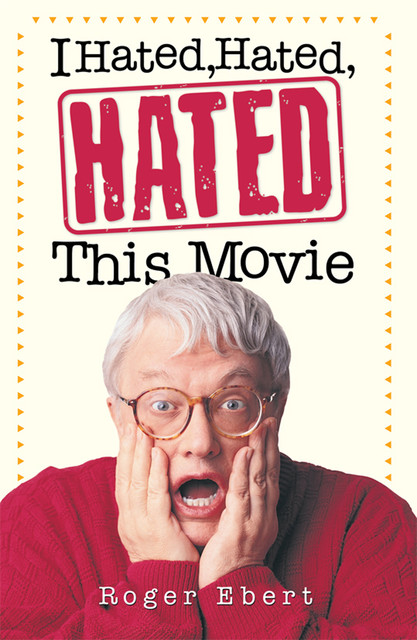 I Hated, Hated, Hated This Movie, Roger Ebert