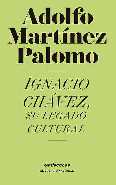 Ignacio Chávez, su legado cultural, Adolfo Martínez Palomo
