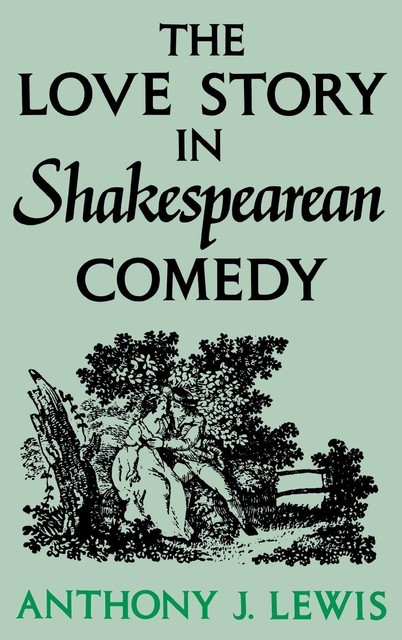 The Love Story in Shakespearean Comedy, Anthony Lewis