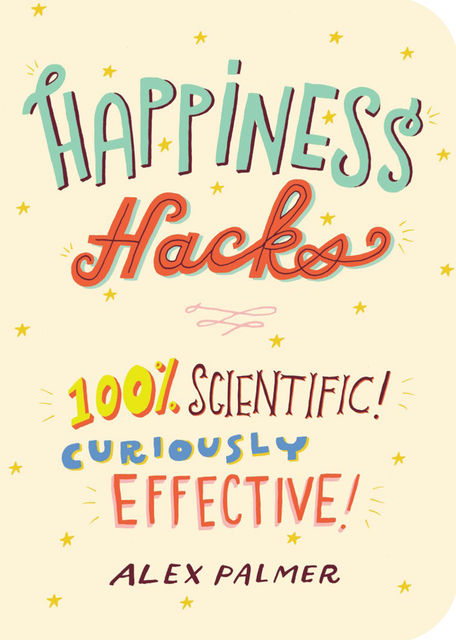 Happiness Hacks, Alex Palmer