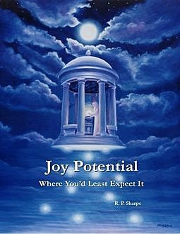 Joy Potential: Where You'd Least Expect It, R.P.Sharpe