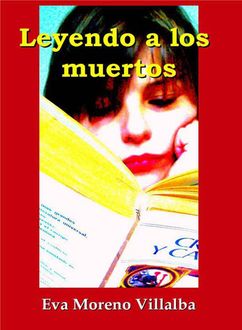 Leyendo A Los Muertos, Eva Moreno Villalba