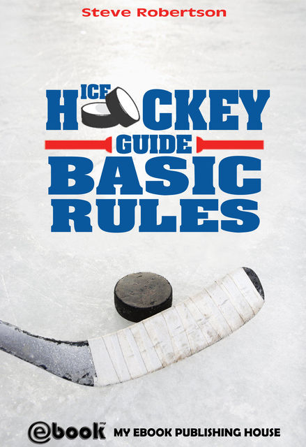 Ice Hockey Guide – Basic Rules, Steve Robertson