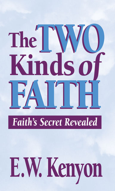 The Two Kinds of Faith, E.W.Kenyon