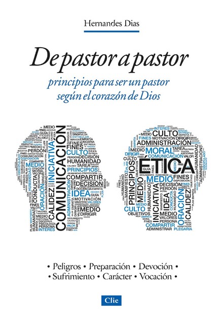 De pastor a pastor: Principios para ser un pastor según el corazón de Dios, Hernandes Dias Lopes