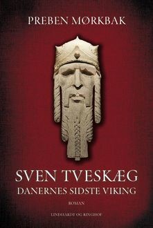 Sven Tveskæg bind 1 – Danernes sidste viking, Preben Mørkbak