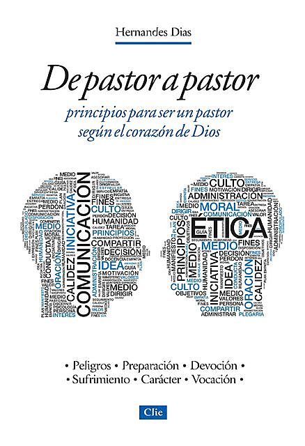 De pastor a pastor: Principios para ser un pastor según el corazón de Dios, Hernandes Dias Lopes