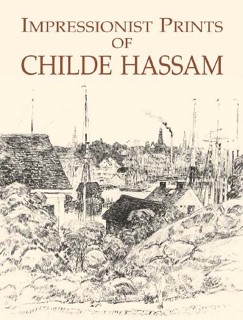 Impressionist Prints of Childe Hassam, Joseph S.Czestochowski