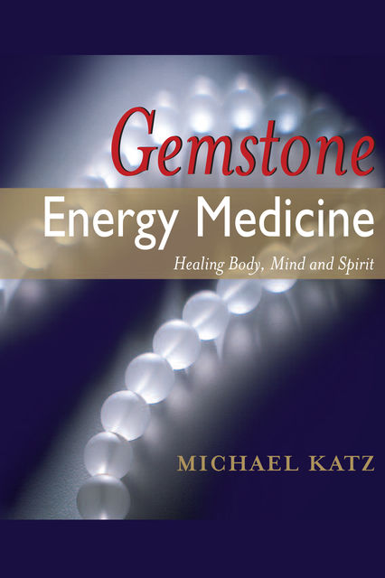 Gemstone Energy Medicine, Michael Katz