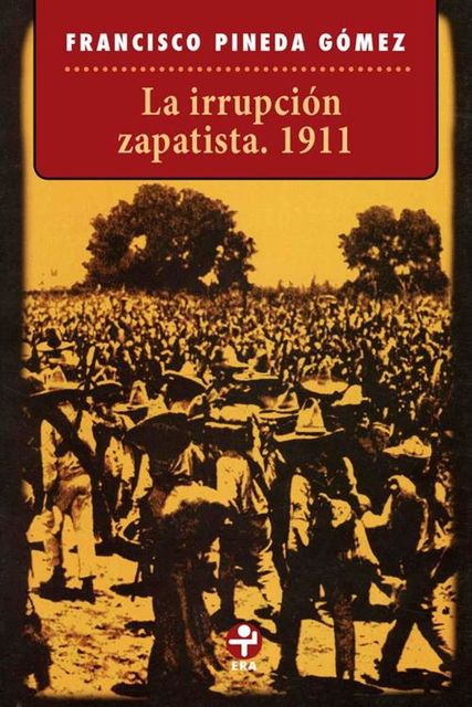 La irrupción zapatista. 1911, Francisco Gómez