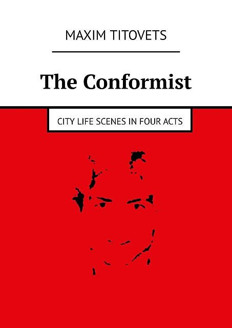 The Conformist. City life scenes in four acts, Maxim Titovets