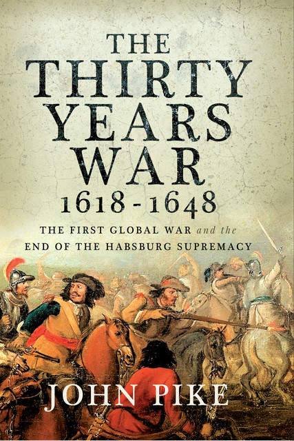 The Thirty Years War, 1618 – 1648, John Pike