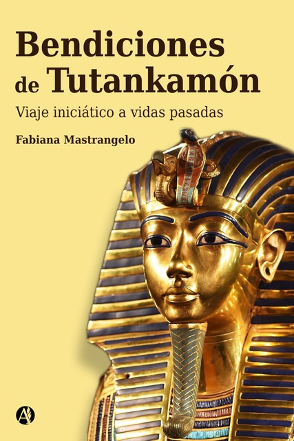 Bendiciones de Tutankhamon : un viaje iniciático a vidas pasadas, Fabiana Mastrangelo