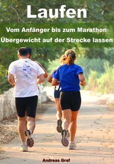Laufen - Vom Anfänger bis zum Marathon - Übergewicht auf der Strecke lassen, Andreas Graf
