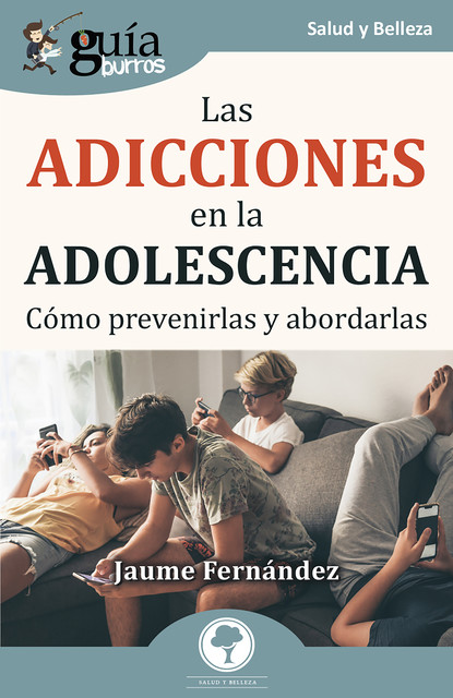 GuíaBurros: Las adicciones en la adolescencia, Jaume Fernández