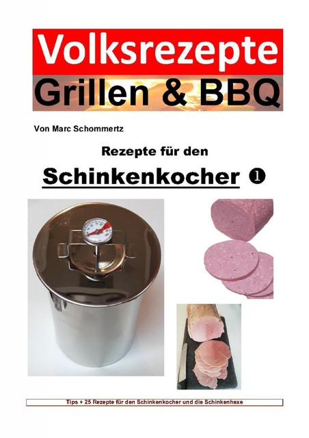 Volksrezepte Grillen & BBQ – Rezepte für den Schinkenkocher 1, Marc Schommertz