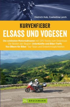 Motorradführer im Taschenformat: Bruckmanns Motorradführer Elsass. Touren – Karten – Tipps, Coelestina Lerch, Dietrich Hub