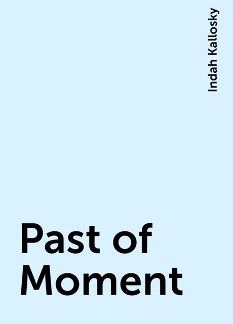 Past of Moment, Indah Kallosky