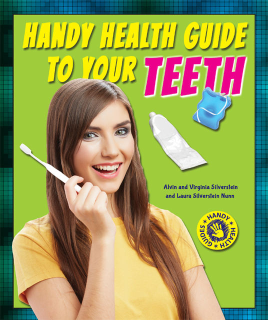 Handy Health Guide to Your Teeth, Alvin Silverstein, Laura Silverstein Nunn, Virginia Silverstein