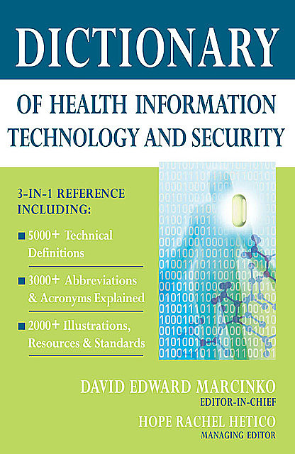 Dictionary of Health Information Technology and Security, David Edward Marcinko, Hope Rachel Hetico