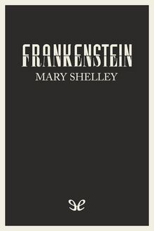 Frankenstein, o El moderno Prometeo (trad. Silvia Alemany), Mary Shelley