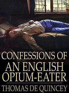 Confessions of an English Opium-Eater, Thomas De Quincey