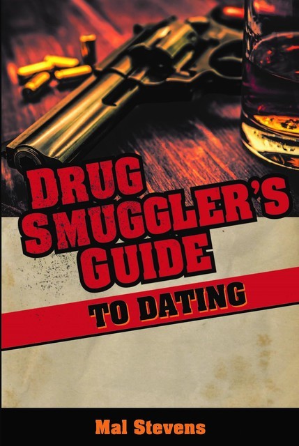 Drug Smuggler's Guide to Dating, Mal Stephens