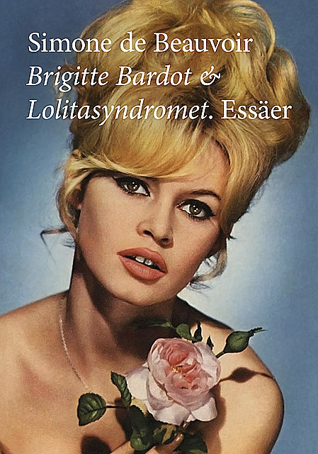 Brigitte Bardot och Lolitasyndromet. Essäer, Simone de Beauvoir