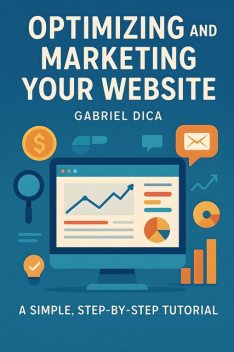 Optimizing and Marketing Your Website, Gabriel Dica