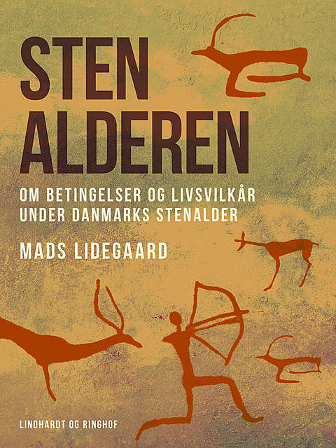 Stenalderen. Om betingelser og livsvilkår under Danmarks stenalder, Mads Lidegaard