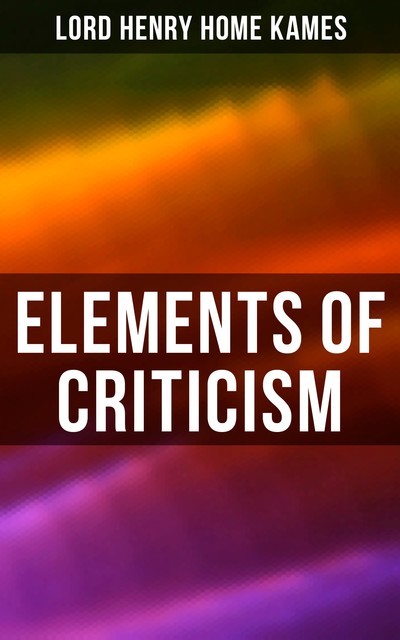 Elements of Criticism, Lord Henry Home Kames
