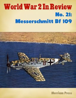 World War 2 In Review Special Number 1: Messerschmitt Bf 109, Ray Merriam