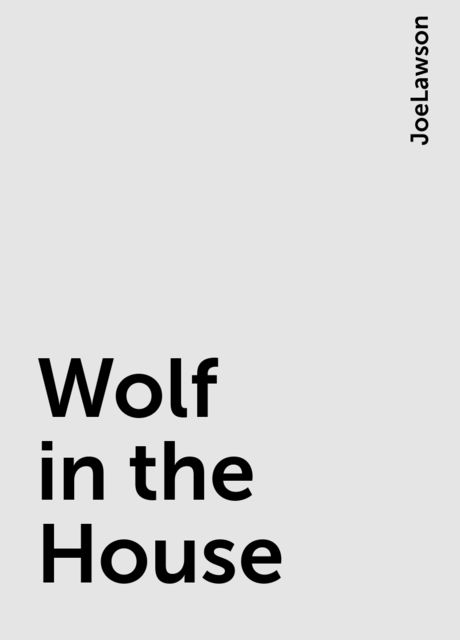 Wolf in the House, JoeLawson