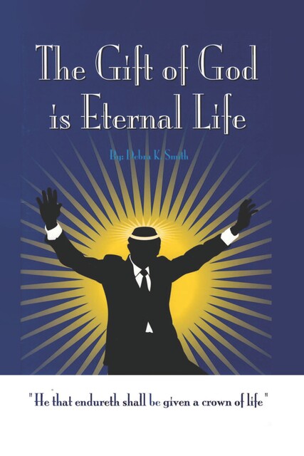 The Gift of God Is Eternal Life, Debra Smith