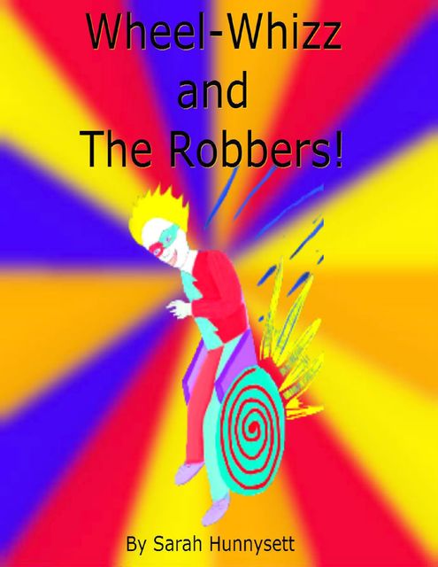 Wheel Whizz and the Robbers, Sarah Hunnysett