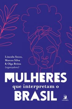 Mulheres que interpretam o Brasil, Marcos Silva, Lincoln Secco, Olga Brites