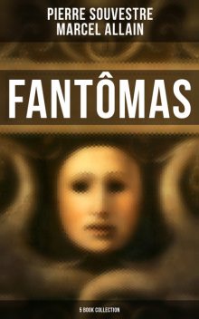 Fantômas: 5 Book Collection, Marcel Allain, Pierre Souvestre