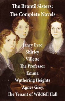 The Brontë Sisters: The Complete Novels (Unabridged), Anne Brontë