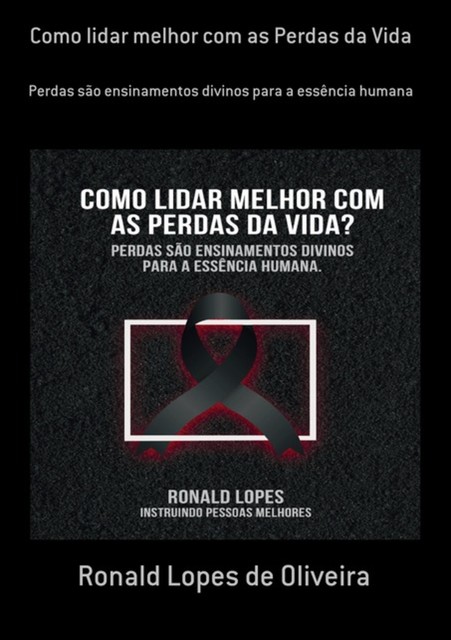 Como Lidar Melhor Com As Perdas Da Vida, Ronald Lopes De Oliveira