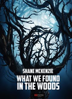 What We Found in the Woods, Shane McKenzie
