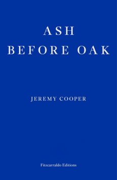 Ash before Oak, Jeremy Cooper