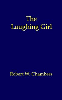 The Laughing Girl, Robert William Chambers