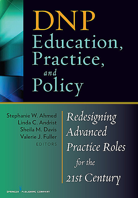 DNP Education, Practice, and Policy, Sheila Davis, Linda C. Andrist, Stephanie W. Ahmed, Valerie J. Fuller